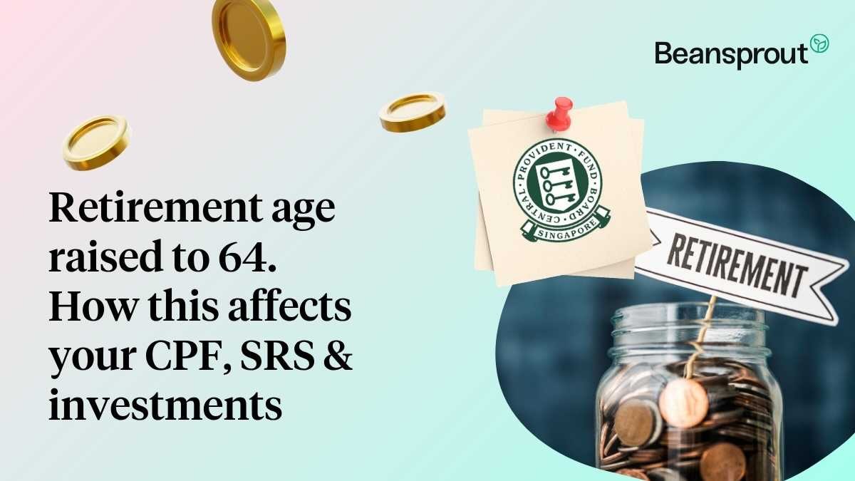 Retirement age raised to 64. How this affects your CPF, SRS and investments